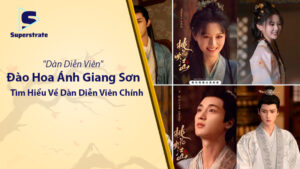 Diễn Viên Đào Hoa Ánh Giang Sơn: Tìm Hiểu Về Dàn Diễn Viên Chính