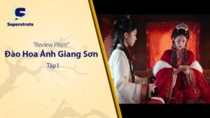 Đào Hoa Ánh Giang Sơn Tập 1: Khởi Đầu Hấp Dẫn Của Một Tác Phẩm Cổ Trang