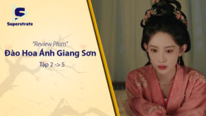 Đào Hoa Ánh Giang Sơn Tập 2-5: Căng thẳng gia tăng, đấu trí đỉnh cao