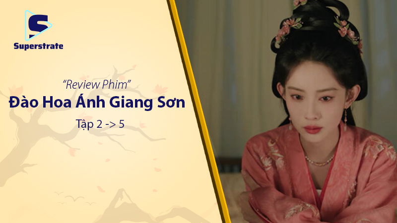 Đào Hoa Ánh Giang Sơn Tập 2-5: Căng thẳng gia tăng, đấu trí đỉnh cao