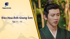 Đào Hoa Ánh Giang Sơn Tập 11 - 15: Drama Quyền Mưu Lên Đỉnh Điểm