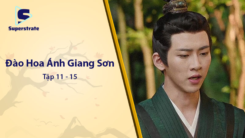 Đào Hoa Ánh Giang Sơn Tập 11 – 15: Drama Quyền Mưu Lên Đỉnh Điểm