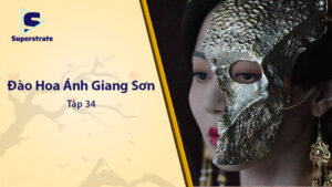 Đào Hoa Ánh Giang Sơn Tập 34: Bí Mật Thân Thế và Cuộc Đối Đầu Cuối Cùng